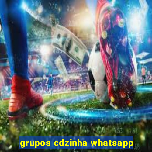 grupos cdzinha whatsapp